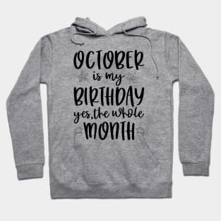 October Is My Birthday Yes The Whole Month Hoodie